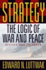 Strategy : The Logic of War and Peace, Revised and Enlarged Edition - eBook