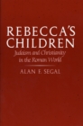 Rebecca's Children : Judaism and Christianity in the Roman World - Segal Alan F. Segal
