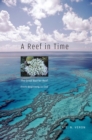 A Reef in Time : The Great Barrier Reef from Beginning to End - Veron  J.E.N. Veron