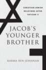 Jacob's Younger Brother : Christian-Jewish Relations after Vatican II - Book