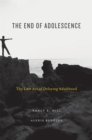 The End of Adolescence : The Lost Art of Delaying Adulthood - eBook
