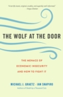 The Wolf at the Door : The Menace of Economic Insecurity and How to Fight It - Book