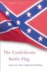 The Confederate Battle Flag : America's Most Embattled Emblem - eBook
