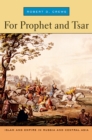 For Prophet and Tsar : Islam and Empire in Russia and Central Asia - eBook