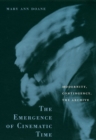 The Emergence of Cinematic Time : Modernity, Contingency, the Archive - Doane Mary Ann Doane