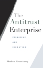 The Antitrust Enterprise : Principle and Execution - Hovenkamp Herbert Hovenkamp