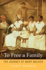 To Free a Family : The Journey of Mary Walker - eBook