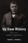 Up from History : The Life of Booker T. Washington - Norrell  Robert J. Norrell