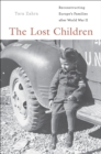 The Lost Children : Reconstructing Europe's Families after World War II - Zahra Tara Zahra