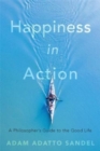 Happiness in Action : A Philosopher’s Guide to the Good Life - Book