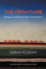 The Frontline : Essays on Ukraine's Past and Present - Plokhy Serhii Plokhy