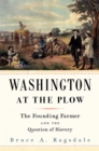 Washington at the Plow : The Founding Farmer and the Question of Slavery - eBook
