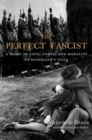 The Perfect Fascist : A Story of Love, Power, and Morality in Mussolini’s Italy - Book