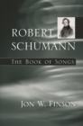 Robert Schumann : The Book of Songs - Finson Jon W. Finson