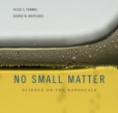 No Small Matter : Science on the Nanoscale - eBook