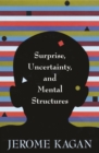 Surprise, Uncertainty, and Mental Structures - Kagan  Jerome Kagan