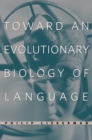Toward an Evolutionary Biology of Language - eBook