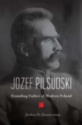 Jozef Pilsudski : Founding Father of Modern Poland - Zimmerman Joshua D. Zimmerman