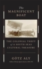 The Magnificent Boat : The Colonial Theft of a South Seas Cultural Treasure - Book