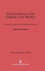 The Evolution of the English Corn Market : From the Twelfth to the Eighteenth Century - Book
