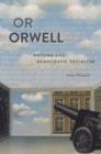 Or Orwell : Writing and Democratic Socialism - Book