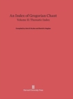 An Index of Gregorian Chant, Volume II : Thematic Index - Book