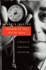 Someday All This Will Be Yours : A History of Inheritance and Old Age - eBook