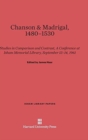 Chanson and Madrigal, 1480-1530 : Studies in Comparison and Contrast, a Conference at Isham Memorial Library, September 13-14, 1961 - Book