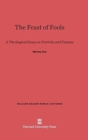 The Feast of Fools : A Theological Essay on Festivity and Fantasy - Book
