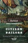 Citizen Sailors : Becoming American in the Age of Revolution - Book