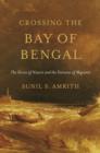 Crossing the Bay of Bengal : The Furies of Nature and the Fortunes of Migrants - Book