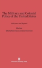The Military and Colonial Policy of the United States : Addresses and Reports - Book