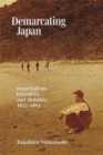 Demarcating Japan : Imperialism, Islanders, and Mobility, 1855–1884 - Book