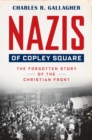 Nazis of Copley Square : The Forgotten Story of the Christian Front - Book