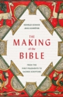 The Making of the Bible : From the First Fragments to Sacred Scripture - Book