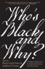 Who’s Black and Why? : A Hidden Chapter from the Eighteenth-Century Invention of Race - Book