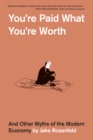 You’re Paid What You’re Worth : And Other Myths of the Modern Economy - Book