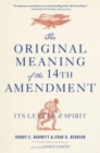 The Original Meaning of the Fourteenth Amendment : Its Letter and Spirit - Book
