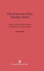 The Sorrows of the Quaker Jesus : James Nayler and the Puritan Crackdown on the Free Spirit - Book