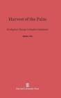 Harvest of the Palm : Ecological Change in Eastern Indonesia - Book