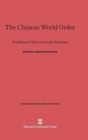 The Chinese World Order : Traditional China's Foreign Relations - Book