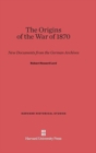 The Origins of the War of 1870 : New Documents from the German Archives - Book