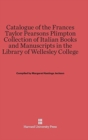 Catalogue of the Frances Taylor Pearsons Plimpton Collection of Italian Books and Manuscripts in the Library of Wellesley College - Book
