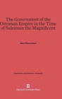 The Government of the Ottoman Empire in the Time of Suleiman the Magnificent - Book