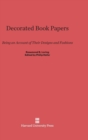 Decorated Book Papers : Being an Account of Their Designs and Fashions, Second Edition - Book