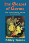 The Gospel of Germs : Men, Women, and the Microbe in American Life - Book