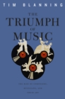 The Triumph of Music : The Rise of Composers, Musicians and Their Art - Blanning Tim Blanning