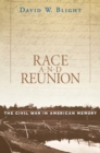 Race and Reunion : The Civil War in American Memory - Blight David W. Blight