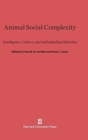 Animal Social Complexity : Intelligence, Culture, and Individualized Societies - Book