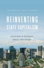 Reinventing State Capitalism : Leviathan in Business, Brazil and Beyond - eBook
